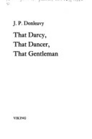 Cover of That Darcy, That Dancer, That Gentleman