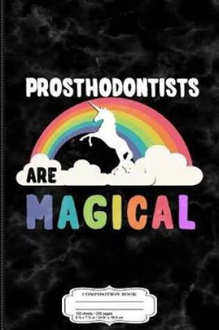 Cover of Prosthodontists Are Magical Composition Notebook