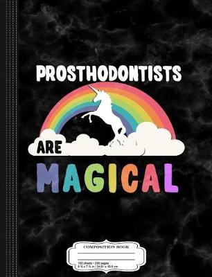 Book cover for Prosthodontists Are Magical Composition Notebook