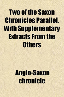 Book cover for Two of the Saxon Chronicles Parallel, with Supplementary Extracts from the Others