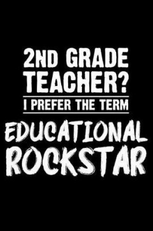 Cover of 2nd Grade Teacher? I Prefer The Term Educational Rockstar