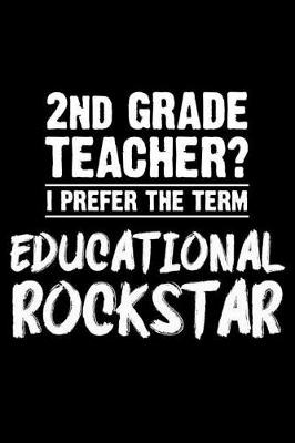 Book cover for 2nd Grade Teacher? I Prefer The Term Educational Rockstar