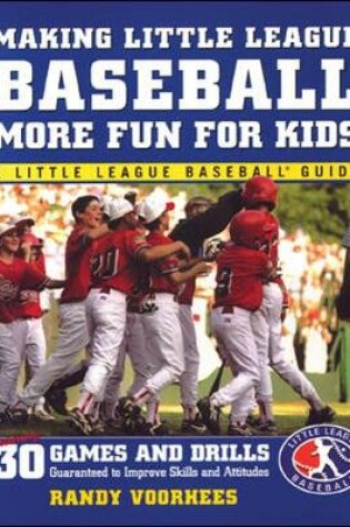 Cover of Making Little League Baseball®  More Fun for Kids: 30 Games and Drills Guaranteed to Improve Skills and Attitudes