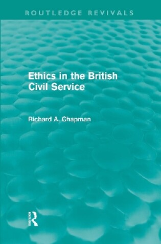 Cover of Ethics in the British Civil Service (Routledge Revivals)