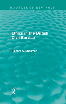 Cover of Ethics in the British Civil Service (Routledge Revivals)