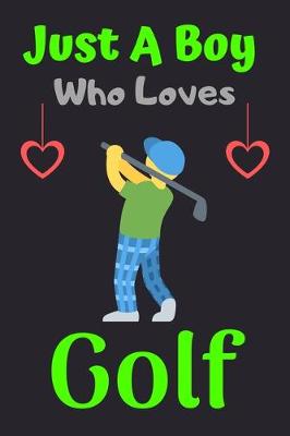 Book cover for Just A Boy Who Loves Golf