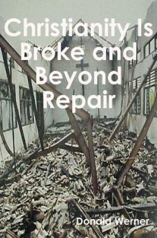 Cover of Christianity Is Broke and Beyond Repair