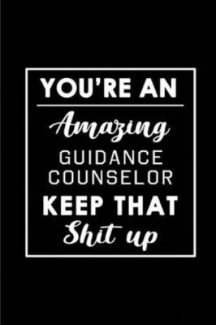 Cover of You're An Amazing Guidance Counselor. Keep That Shit Up.