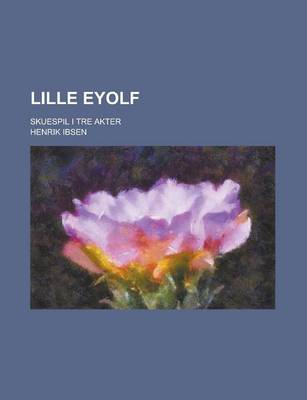 Book cover for Lille Eyolf; Skuespil I Tre Akter