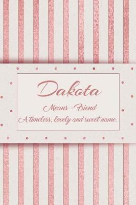 Book cover for Dakota, Means - Friend, a Timeless, Lovely and Sweet Name.