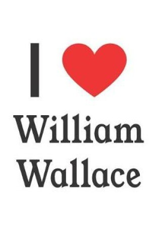 Cover of I Love William Wallace