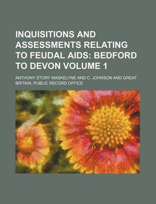 Book cover for Inquisitions and Assessments Relating to Feudal AIDS Volume 1