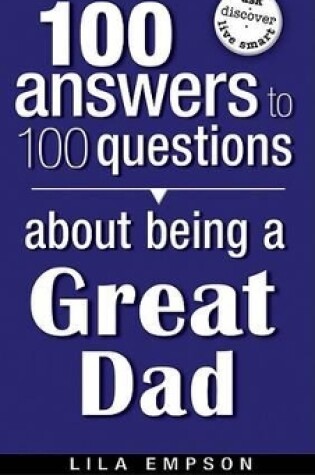 Cover of 100 Answers About Being A Great Dad