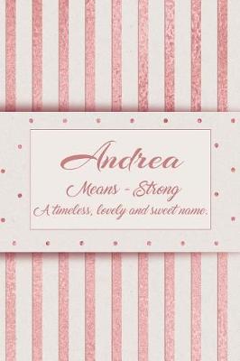 Book cover for Andrea, Means - Stong a Timeless, Lovely and Sweet Name.