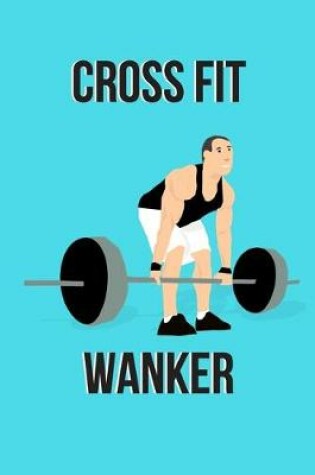 Cover of Cross Fit Wanker Notebook