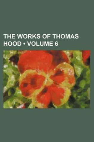 Cover of The Works of Thomas Hood (Volume 6)