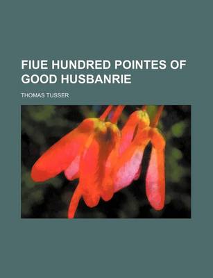 Book cover for Fiue Hundred Pointes of Good Husbanrie
