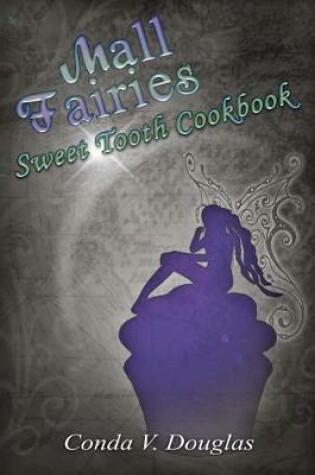 Cover of The Mall Fairies Sweet Tooth Cookbook