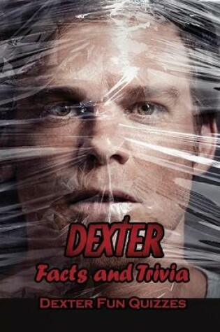 Cover of Dexter Facts and Trivia