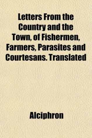 Cover of Letters from the Country and the Town, of Fishermen, Farmers, Parasites and Courtesans. Translated