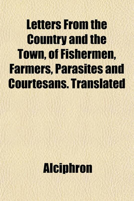 Book cover for Letters from the Country and the Town, of Fishermen, Farmers, Parasites and Courtesans. Translated