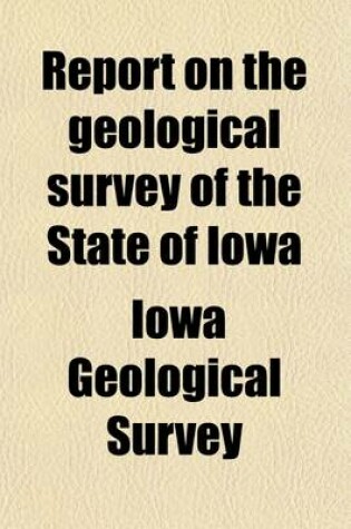 Cover of Report on the Geological Survey of the State of Iowa; PT. 1. Geology. PT. 2. Paleontology Volume 1, PT. 1