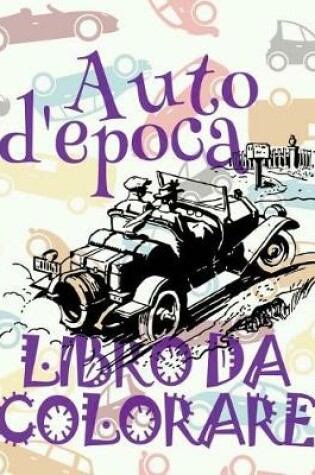 Cover of &#9996; Auto d'epoca &#9998; Auto Disegni da Colorare &#9998; Libro da Colorare Bambini 6 anni &#9997; Libro da Colorare Bambini 6 anni