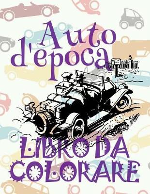 Book cover for &#9996; Auto d'epoca &#9998; Auto Disegni da Colorare &#9998; Libro da Colorare Bambini 6 anni &#9997; Libro da Colorare Bambini 6 anni