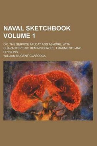 Cover of Naval Sketchbook Volume 1; Or, the Service Afloat and Ashore, with Characteristic Reminiscences, Fragments and Opinions