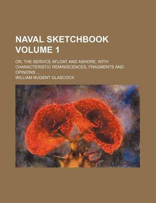 Book cover for Naval Sketchbook Volume 1; Or, the Service Afloat and Ashore, with Characteristic Reminiscences, Fragments and Opinions