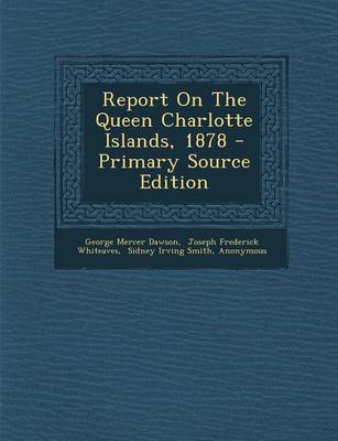 Book cover for Report on the Queen Charlotte Islands, 1878 - Primary Source Edition