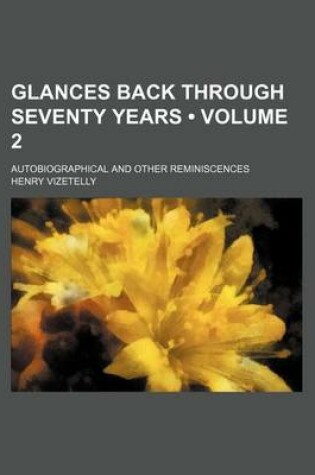 Cover of Glances Back Through Seventy Years (Volume 2); Autobiographical and Other Reminiscences