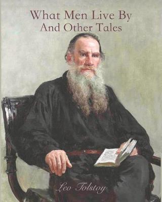 Book cover for What Men Live By and Other Tales (Annotated)