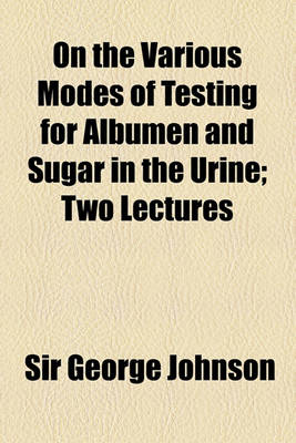 Book cover for On the Various Modes of Testing for Albumen and Sugar in the Urine; Two Lectures