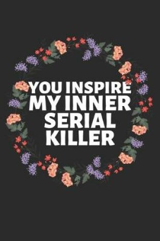 Cover of You Inspire My Inner Serial Killer