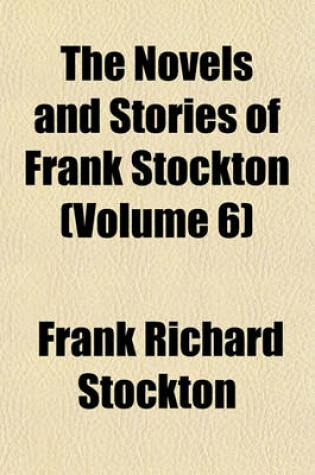 Cover of The Novels and Stories of Frank Stockton (Volume 6)