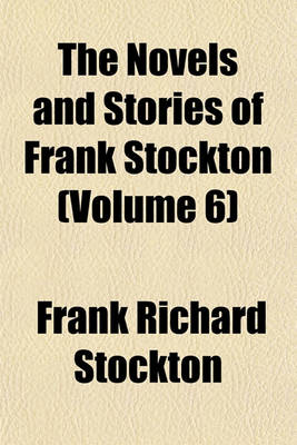 Book cover for The Novels and Stories of Frank Stockton (Volume 6)