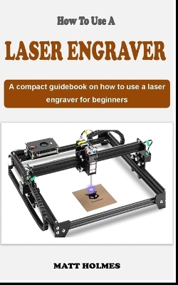 Book cover for How to Use a Laser Engraver