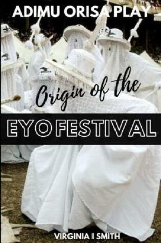 Cover of Adimu Orisa Play - Origin of the Eyo Festival