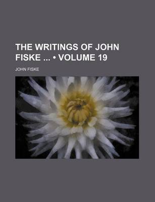 Book cover for The Writings of John Fiske (Volume 19)