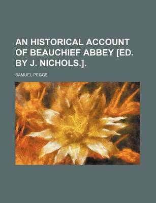 Book cover for An Historical Account of Beauchief Abbey [Ed. by J. Nichols.].