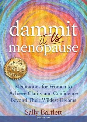 Book cover for Dammit ... It IS Menopause! Meditations for Women to Achieve Clarity and Confidence Beyond Their Wildest Dreams, Volume 1