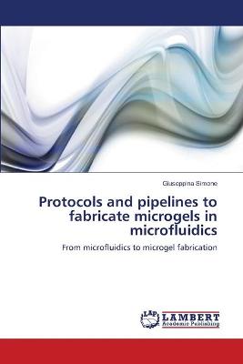 Book cover for Protocols and pipelines to fabricate microgels in microfluidics