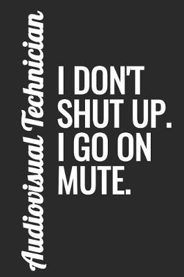 Book cover for Audiovisual Technician - I Don't Shut Up. I Go on Mute