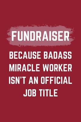 Book cover for Fundraiser Because Badass Miracle Worker Isn't An Official Job Title