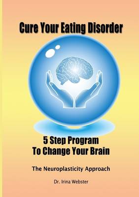 Book cover for Cure Your Eating Disorder: 5 Step Program to Change Your Brain: The Neuroplasticity Approach