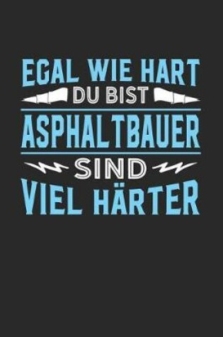 Cover of Egal wie hart du bist Asphaltbauer sind viel harter