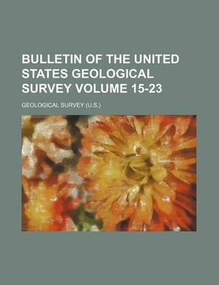 Book cover for Bulletin of the United States Geological Survey Volume 15-23