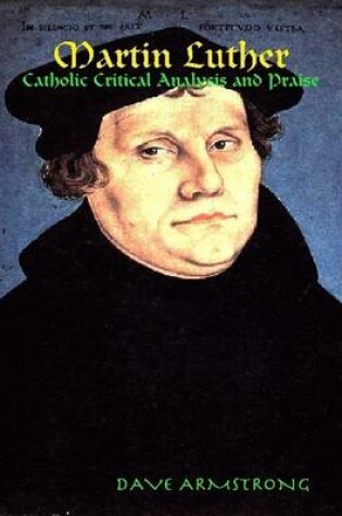 Cover of Martin Luther: Catholic Critical Analysis and Praise