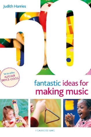 Cover of 50 Fantastic Ideas for Making Music